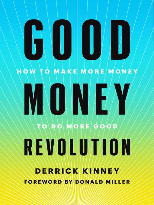 Title details for Good Money Revolution: How to Make More Money to Do More Good by Derrick Kinney - Available